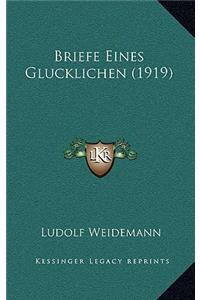 Briefe Eines Glucklichen (1919)