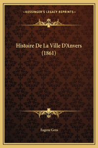 Histoire de La Ville D'Anvers (1861)