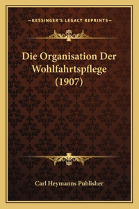 Die Organisation Der Wohlfahrtspflege (1907)