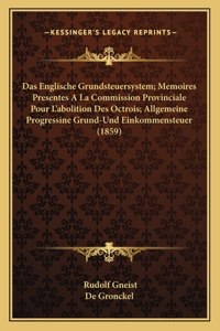 Das Englische Grundsteuersystem; Memoires Presentes A La Commission Provinciale Pour L'abolition Des Octrois; Allgemeine Progressine Grund-Und Einkommensteuer (1859)