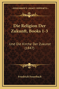 Die Religion Der Zukunft, Books 1-3