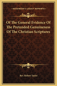 Of The General Evidence Of The Pretended Genuineness Of The Christian Scriptures