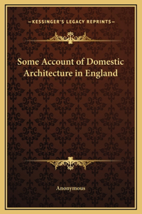 Some Account of Domestic Architecture in England