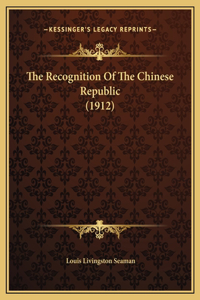 The Recognition Of The Chinese Republic (1912)