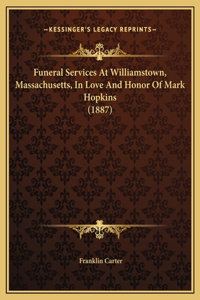 Funeral Services At Williamstown, Massachusetts, In Love And Honor Of Mark Hopkins (1887)