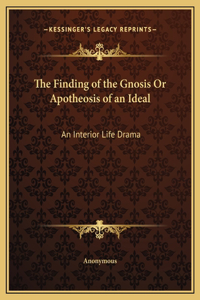The Finding of the Gnosis Or Apotheosis of an Ideal