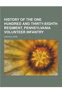 History of the One Hundred and Thirty-Eighth Regiment, Pennsylvania Volunteer Infantry