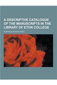 A Descriptive Catalogue of the Manuscripts in the Library of Eton College