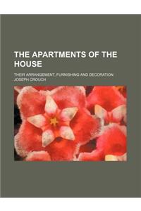 The Apartments of the House; Their Arrangement, Furnishing and Decoration