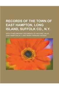 Records of the Town of East Hampton, Long Island, Suffolk Co., N.Y; With Other Ancient Documents of Historic Value ...