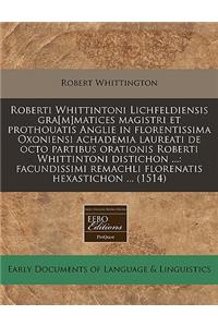 Roberti Whittintoni Lichfeldiensis Gra[m]matices Magistri Et Prothouatis Anglie in Florentissima Oxoniensi Achademia Laureati de Octo Partibus Orationis Roberti Whittintoni Distichon ...