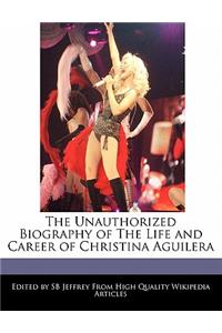 The Unauthorized Biography of the Life and Career of Christina Aguilera