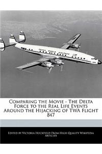 Comparing the Movie - The Delta Force to the Real Life Events Around the Hijacking of TWA Flight 847