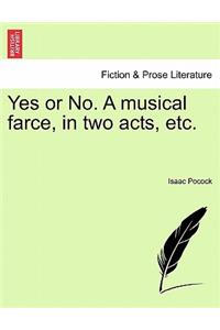 Yes or No. a Musical Farce, in Two Acts, Etc.