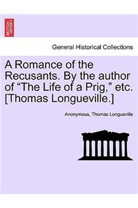 A Romance of the Recusants. by the Author of the Life of a Prig, Etc. [Thomas Longueville.]
