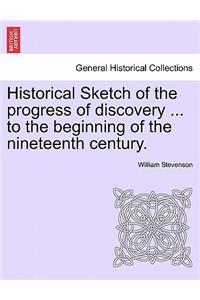 Historical Sketch of the progress of discovery ... to the beginning of the nineteenth century.