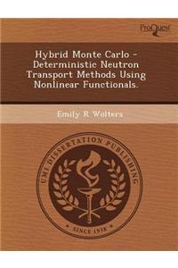 Hybrid Monte Carlo - Deterministic Neutron Transport Methods Using Nonlinear Functionals