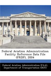 Federal Aviation Administration Facility Reference Data File (Frdf), 2004