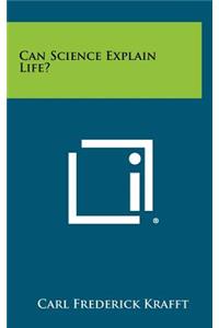 Can Science Explain Life?