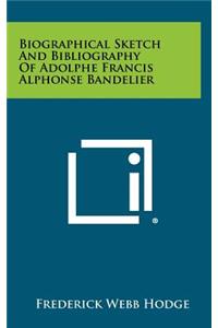 Biographical Sketch And Bibliography Of Adolphe Francis Alphonse Bandelier