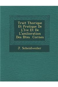 Trait Th Orique Et Pratique de L' L Ve Et de L'Am Lioration Des B Tes Cornes