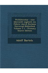 Weltliteratur: Eine Ubersicht Zugleich Ein Fuhrer Durch Reclams Universal-Bibliothek Volume T.1