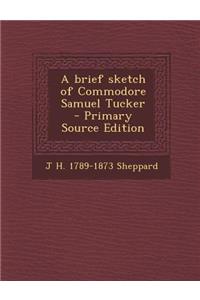 Brief Sketch of Commodore Samuel Tucker
