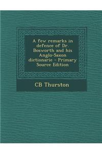 Few Remarks in Defence of Dr. Bosworth and His Anglo-Saxon Dictionarie