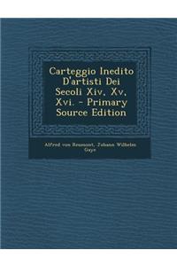 Carteggio Inedito D'artisti Dei Secoli Xiv, Xv, Xvi.