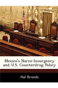 Mexico's Narco-Insurgency and U.S. Counterdrug Policy