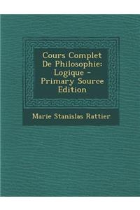 Cours Complet de Philosophie: Logique