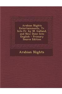 Arabian Nights Entertainments, Tr. Into Fr. by M. Galland, and Now Done Into English