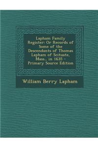 Lapham Family Register: Or Records of Some of the Descendants of Thomas Lapham of Scituate, Mass., in 1635