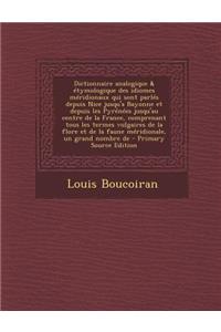 Dictionnaire Analogique & Etymologique Des Idiomes Meridionaux Qui Sont Parles Depuis Nice Jusqu'a Bayonne Et Depuis Les Pyrenees Jusqu'au Centre de L