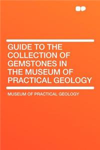Guide to the Collection of Gemstones in the Museum of Practical Geology