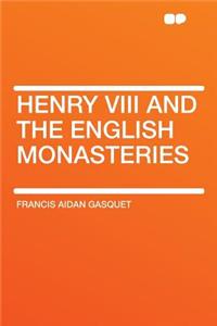 Henry VIII and the English Monasteries