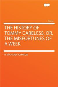 The History of Tommy Careless, Or, the Misfortunes of a Week