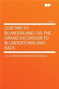 Our Trip to Blunderland, Or, the Grand Excursion to Blundertown and Back