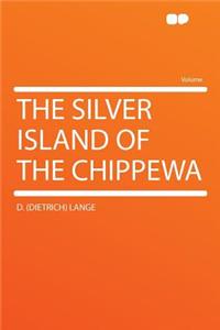 The Silver Island of the Chippewa