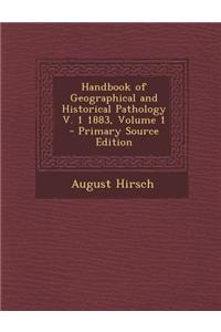 Handbook of Geographical and Historical Pathology V. 1 1883, Volume 1