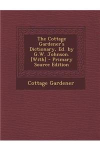 The Cottage Gardener's Dictionary, Ed. by G.W. Johnson. [With]