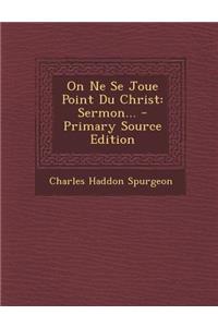 On Ne Se Joue Point Du Christ