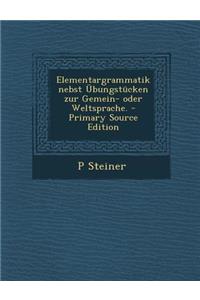 Elementargrammatik Nebst Ubungstucken Zur Gemein- Oder Weltsprache. - Primary Source Edition