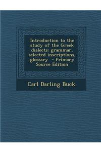 Introduction to the Study of the Greek Dialects; Grammar, Selected Inscriptions, Glossary
