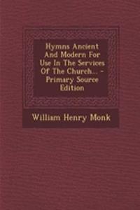 Hymns Ancient and Modern for Use in the Services of the Church...