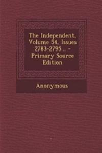 The Independent, Volume 54, Issues 2783-2795... - Primary Source Edition