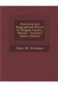Historical and Biographical Record of Douglas County, Illinois