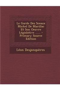 Le Garde Des Sceaux Michel De Marillac Et Son Oeuvre Législative ......
