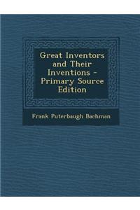 Great Inventors and Their Inventions - Primary Source Edition