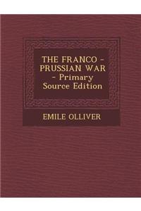 The Franco - Prussian War - Primary Source Edition